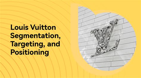 louis vuitton segmentation targeting and positioning|louis vuitton rate segmentation.